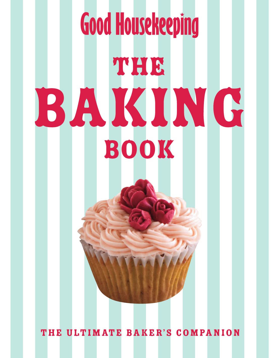 Good Housekeeping Baking Bible: The Ultimate Baker's Companion. by Good Housekeeping Institute,Used