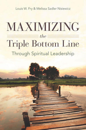 Maximizing the Triple Bottom Line Through Spiritual Leadership,New