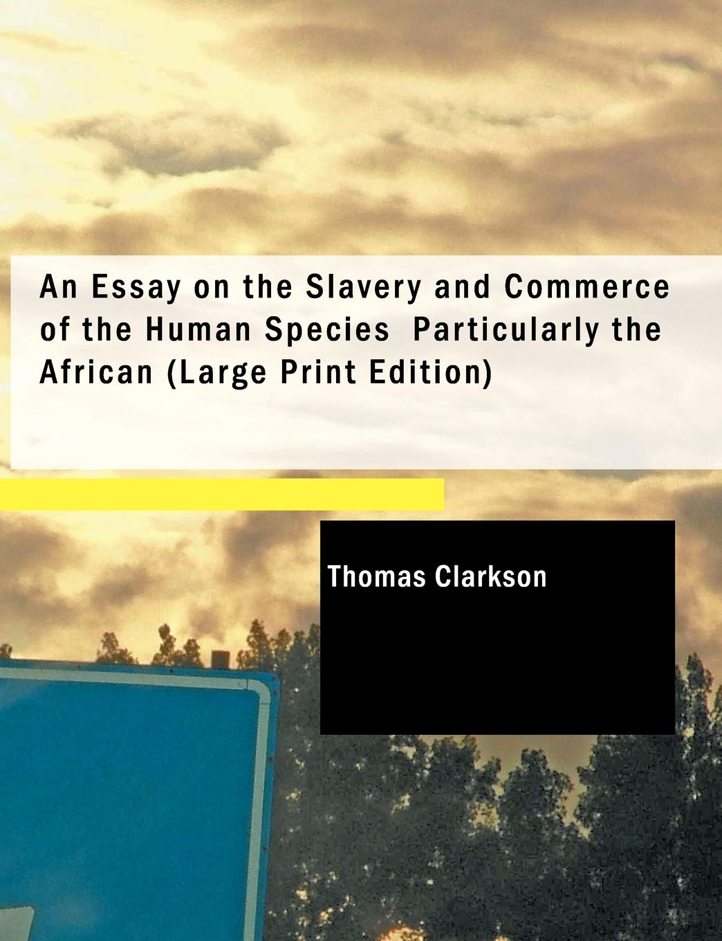 An Essay on the Slavery and Commerce of the Human Species, Particularly the African,Used