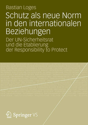 Schutz als neue Norm in den internationalen Beziehungen: Der UNSicherheitsrat und die Etablierung der Responsibility to Protect,Used