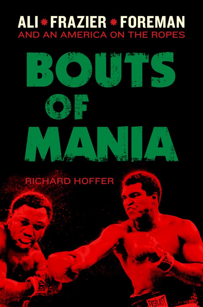 Bouts of Mania: Ali, Frazier, and Foremanand an America on the Ropes,Used