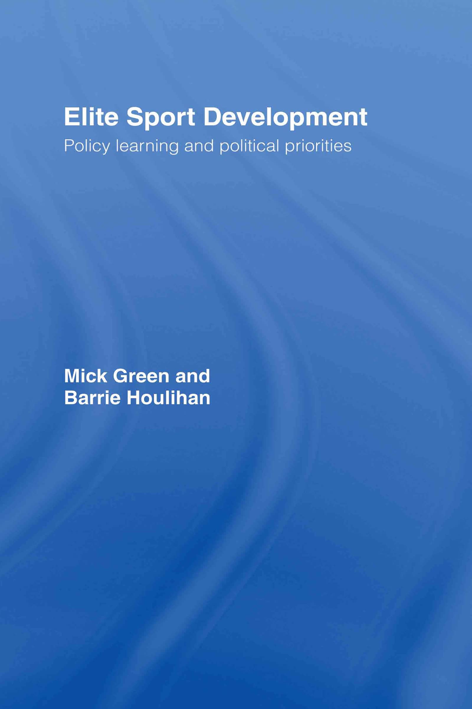 Elite Sport Development: Policy Learning And Political Priorities,Used