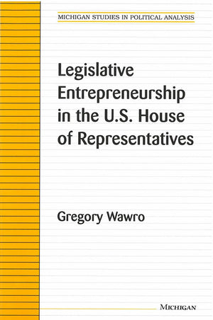 Legislative Entrepreneurship in the U.S. House of Representatives (Michigan Studies In Political Analysis),Used