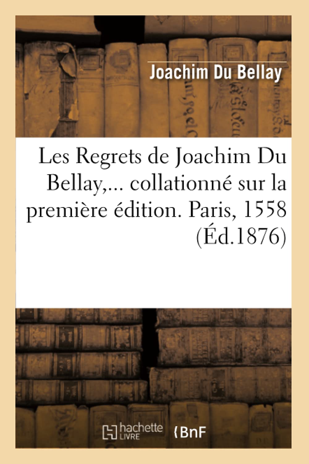 Les Regrets De Joachim Du Bellay, Collationn Sur La Premire Dition. Paris, 1558 (D.1876) (Litterature) (French Edition),Used