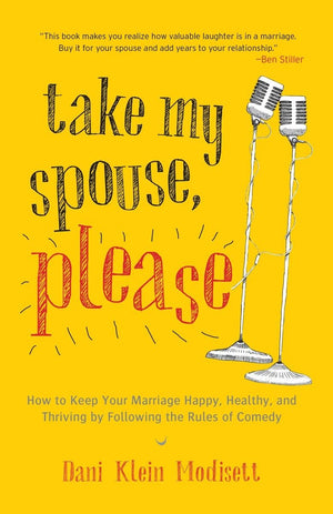 Take My Spouse, Please: How to Keep Your Marriage Happy, Healthy, and Thriving by Following the Rules of Comedy,Used