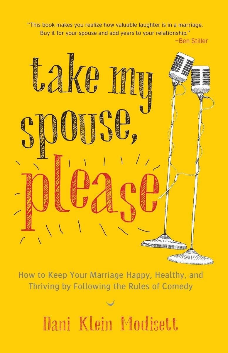 Take My Spouse, Please: How to Keep Your Marriage Happy, Healthy, and Thriving by Following the Rules of Comedy,Used