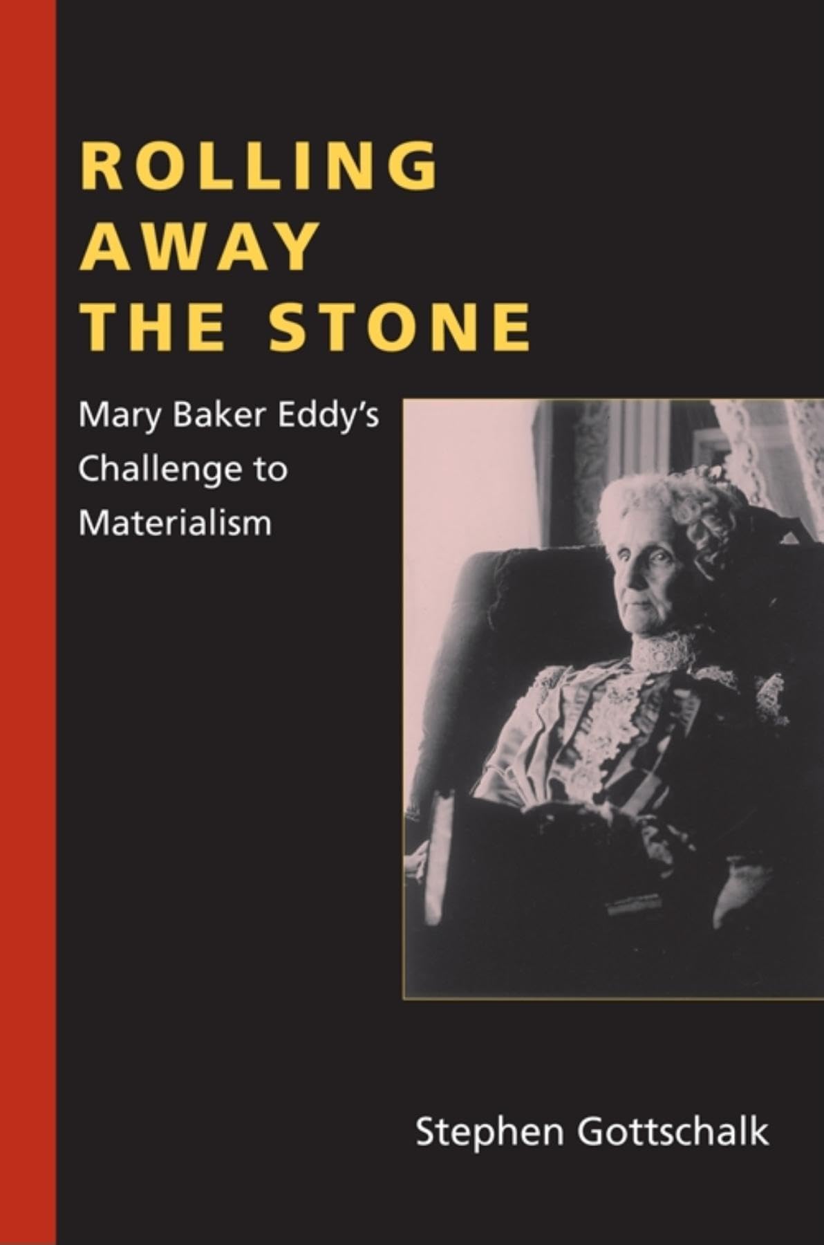 Rolling Away the Stone: Mary Baker Eddy's Challenge to Materialism (Religion in North America),Used