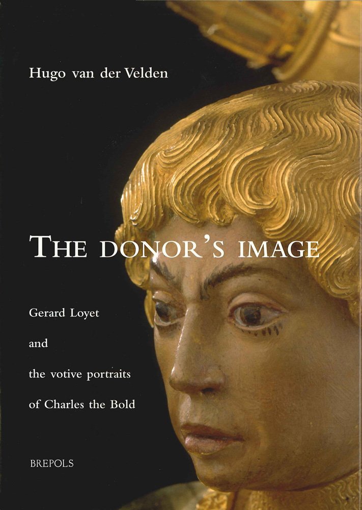 The Donor's Image: Gerard Loyet and the Votive Portraits of Charles the Bold (Burgundica),Used