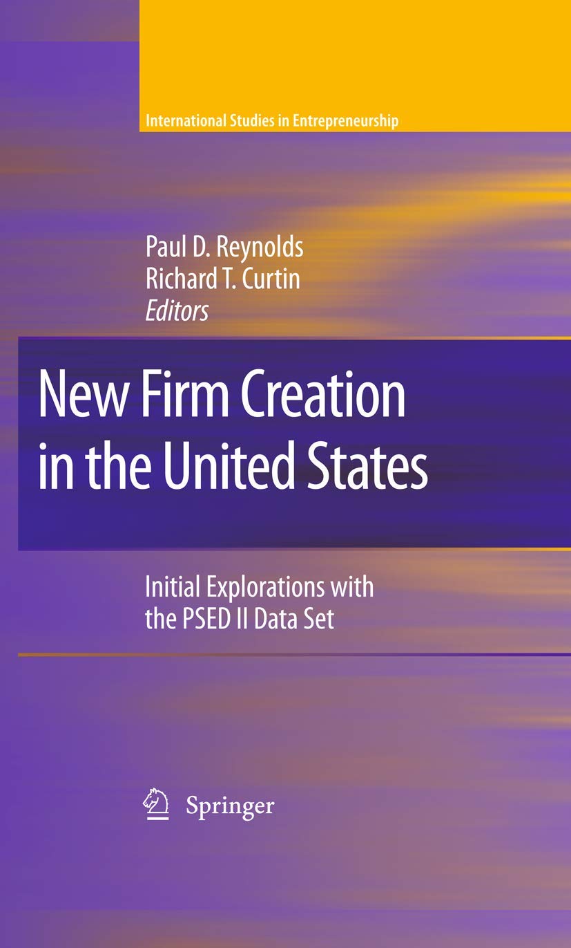 New Firm Creation In The United States: Initial Explorations With The Psed Ii Data Set (International Studies In Entrepreneurshi