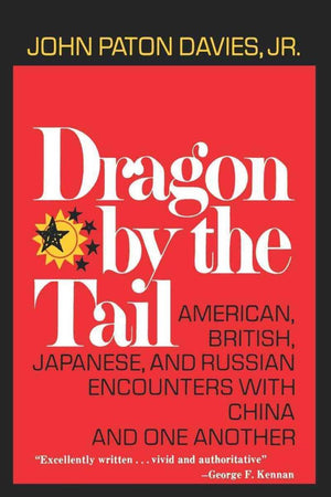 Dragon by the tail;: American, British, Japanese, and Russian encounters with China and one another,Used