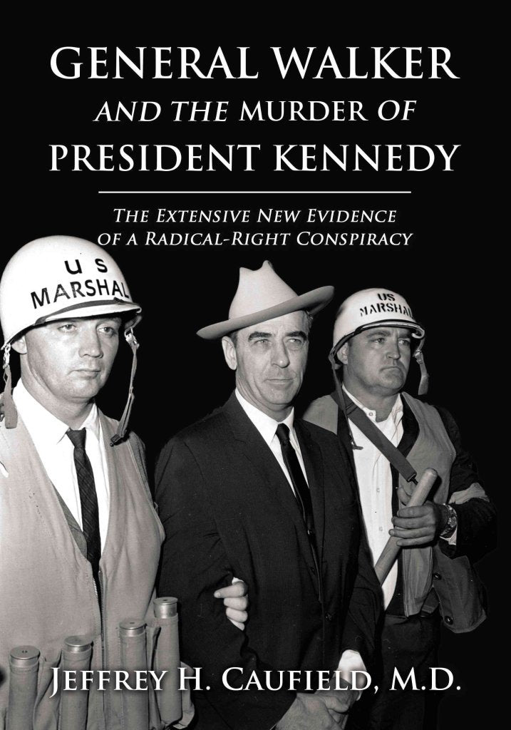 General Walker And The Murder Of President Kennedy: The Extensive New Evidence Of A Radicalright Conspiracy,New