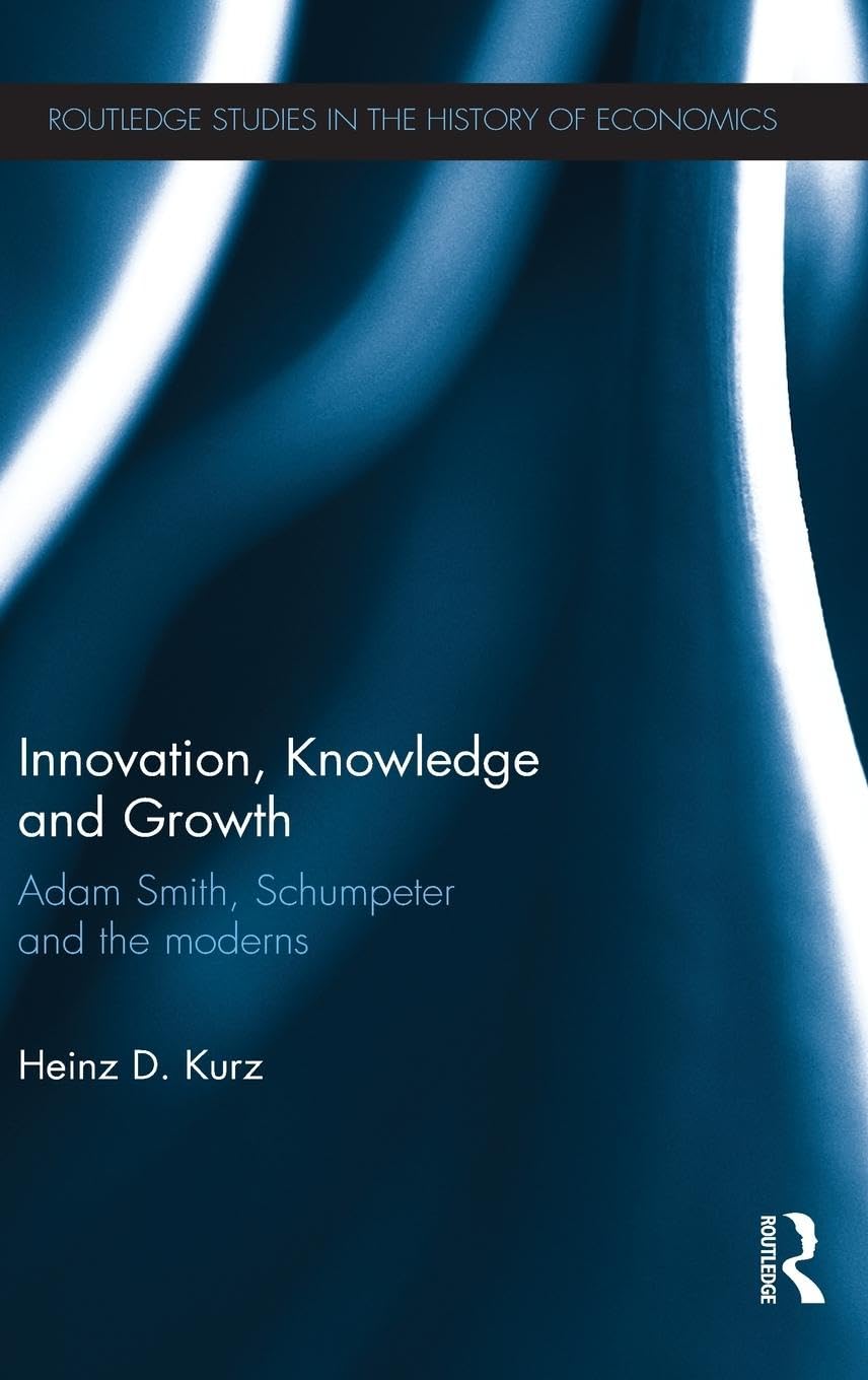 Innovation, Knowledge and Growth: Adam Smith, Schumpeter and the Moderns (Routledge Studies in the History of Economics),Used