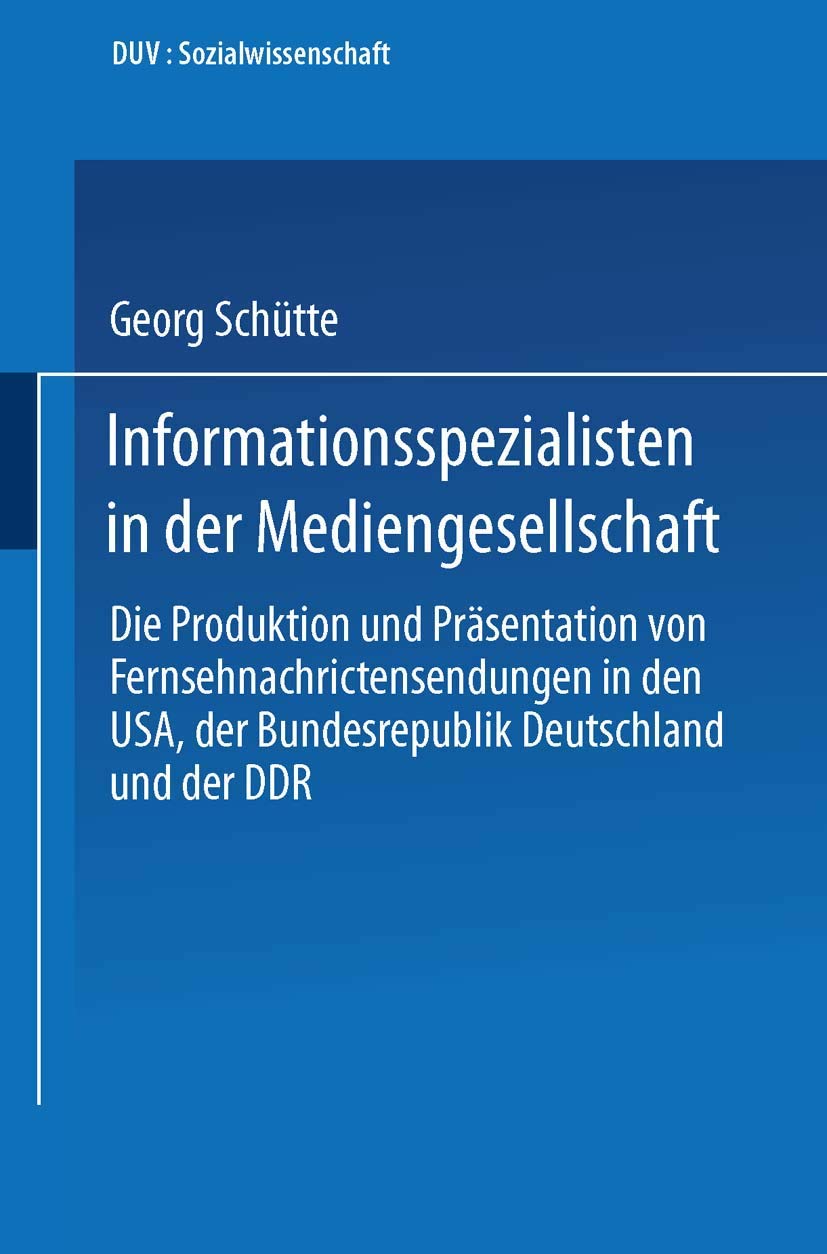 Informationsspezialisten in der Mediengesellschaft: Die Produktion und Prsentation von Fernsehnachrichtensendungen in den USA, d,Used
