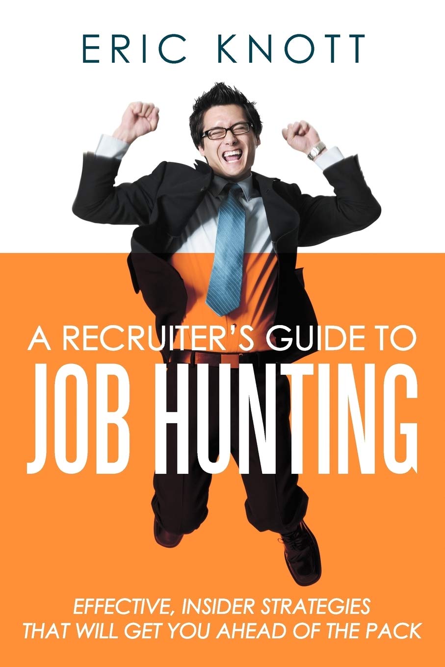 A Recruiter's Guide to Job Hunting: Effective, Insider Strategies that will Get You Ahead of the Pack,Used