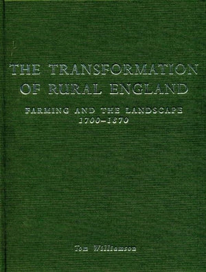 The Transformation of Rural England: Farming and the Landscape 17001870,Used