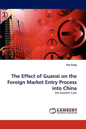 The Effect of Guanxi on the Foreign Market Entry Process into China: the Swedish Case,Used