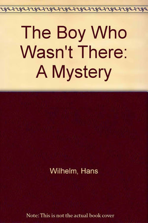 The Boy Who Wasnt There: A Mystery