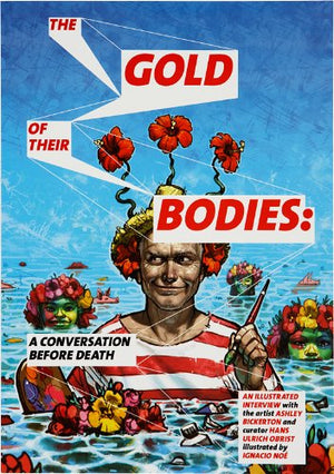 Ashley Bickerton: The Gold of Their Bodies: A Conversation Before Death