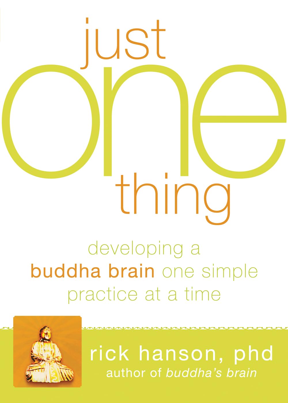 Just One Thing: Developing a Buddha Brain One Simple Practice at a Time,Used
