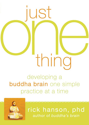 Just One Thing: Developing a Buddha Brain One Simple Practice at a Time,Used