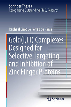 Gold(I,III) Complexes Designed for Selective Targeting and Inhibition of Zinc Finger Proteins (Springer Theses),Used