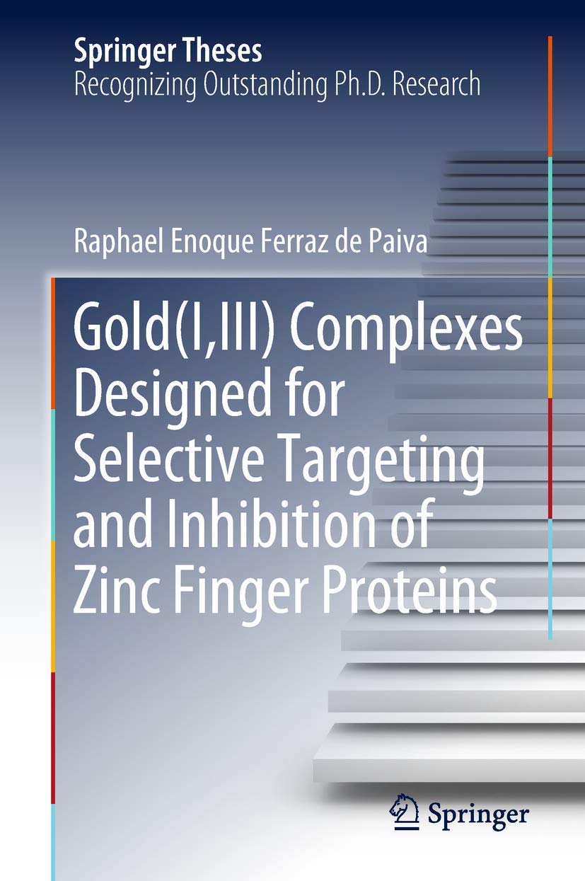 Gold(I,III) Complexes Designed for Selective Targeting and Inhibition of Zinc Finger Proteins (Springer Theses),Used