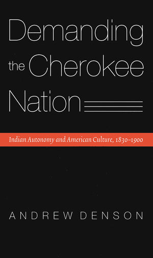 Demanding The Cherokee Nation: Indian Autonomy And American Culture, 18301900 (Indians Of The Southeast),Used