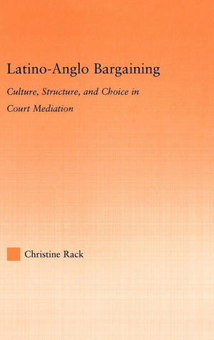 LatinoAnglo Bargaining: Culture, Structure and Choice in Court Mediation (Latino Communities: Emerging Voices  Political, Soci,New