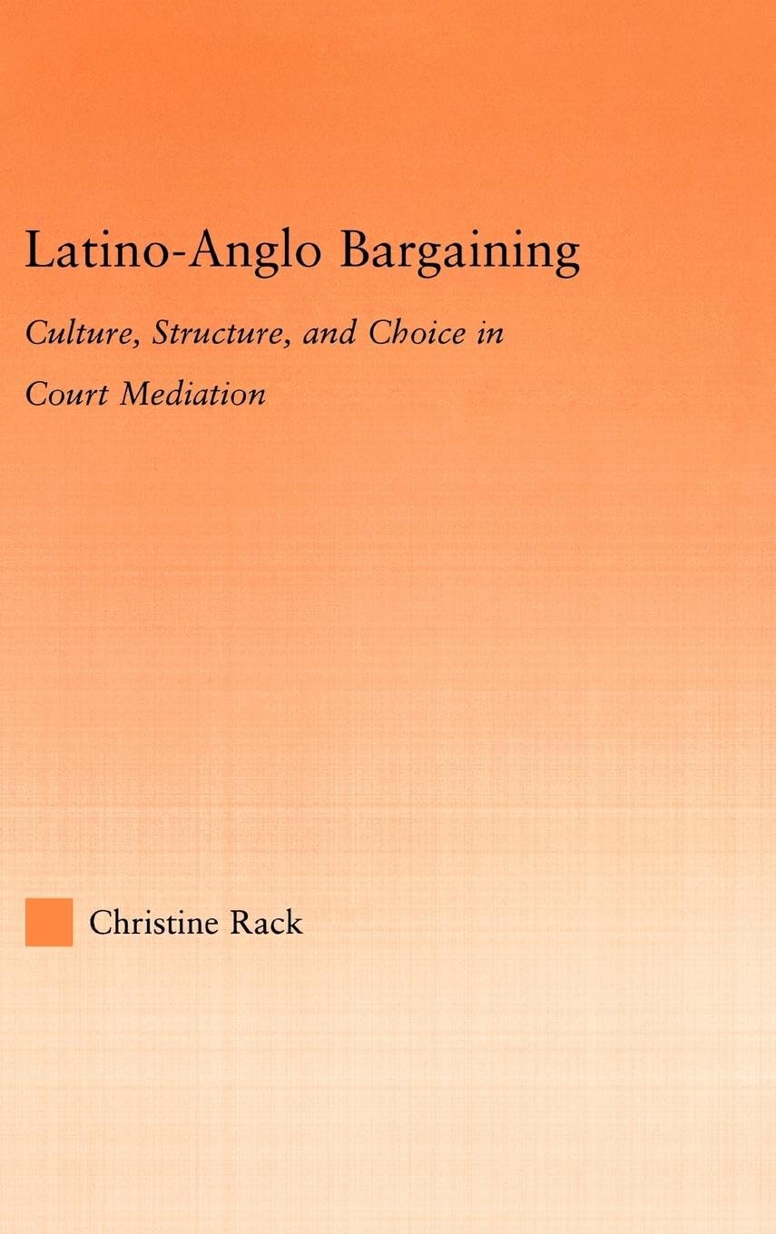 LatinoAnglo Bargaining: Culture, Structure and Choice in Court Mediation (Latino Communities: Emerging Voices  Political, Soci,New