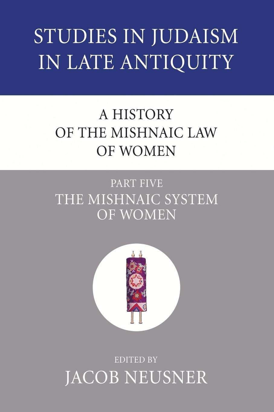 A History Of The Mishnaic Law Of Women, Part 5: The Mishnaic System Of Women (Studies In Judaism In Late Antiquity),New