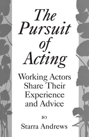 The Pursuit Of Acting: Working Actors Share Their Experience And Advice