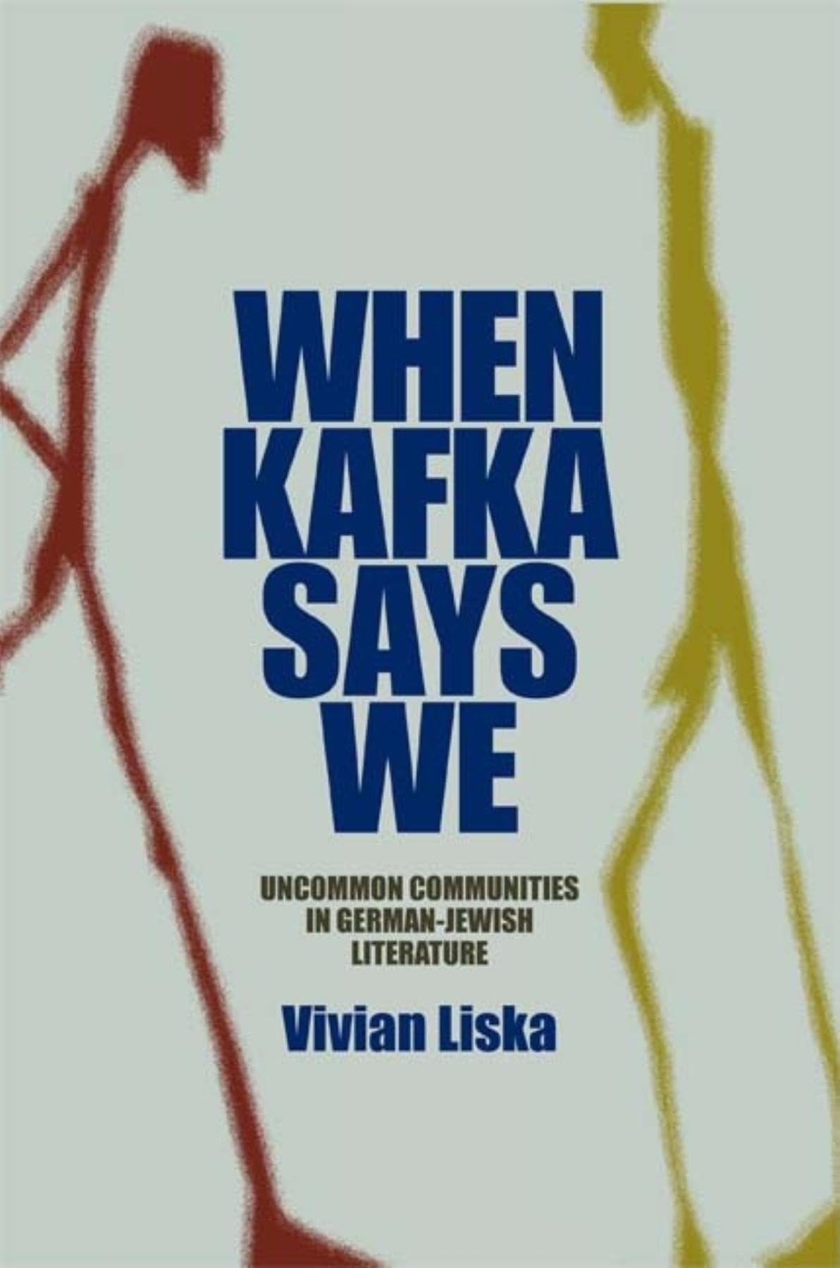 When Kafka Says We: Uncommon Communities in GermanJewish Literature (The Helen and Martin Schwartz Lectures in Jewish Studies),New
