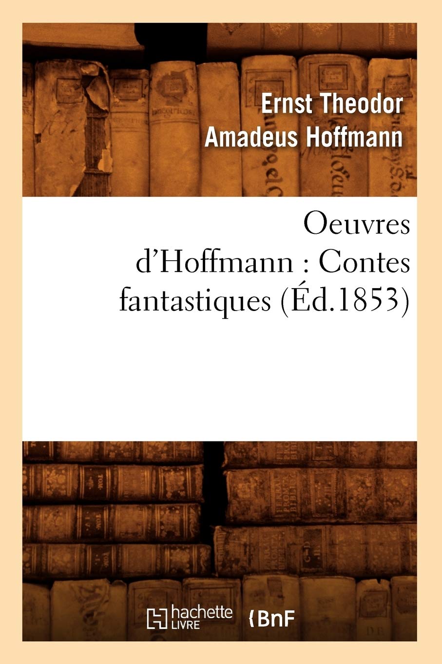 Oeuvres d'Hoffmann: Contes Fantastiques (d.1853) (Litterature) (French Edition),Used