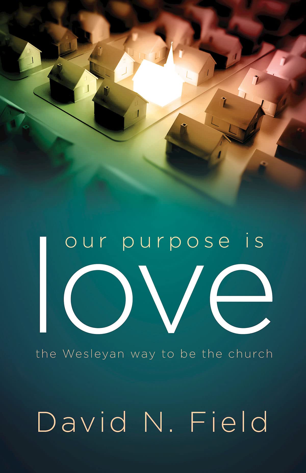 Our Purpose Is Love: The Wesleyan Way to Be the Church,Used