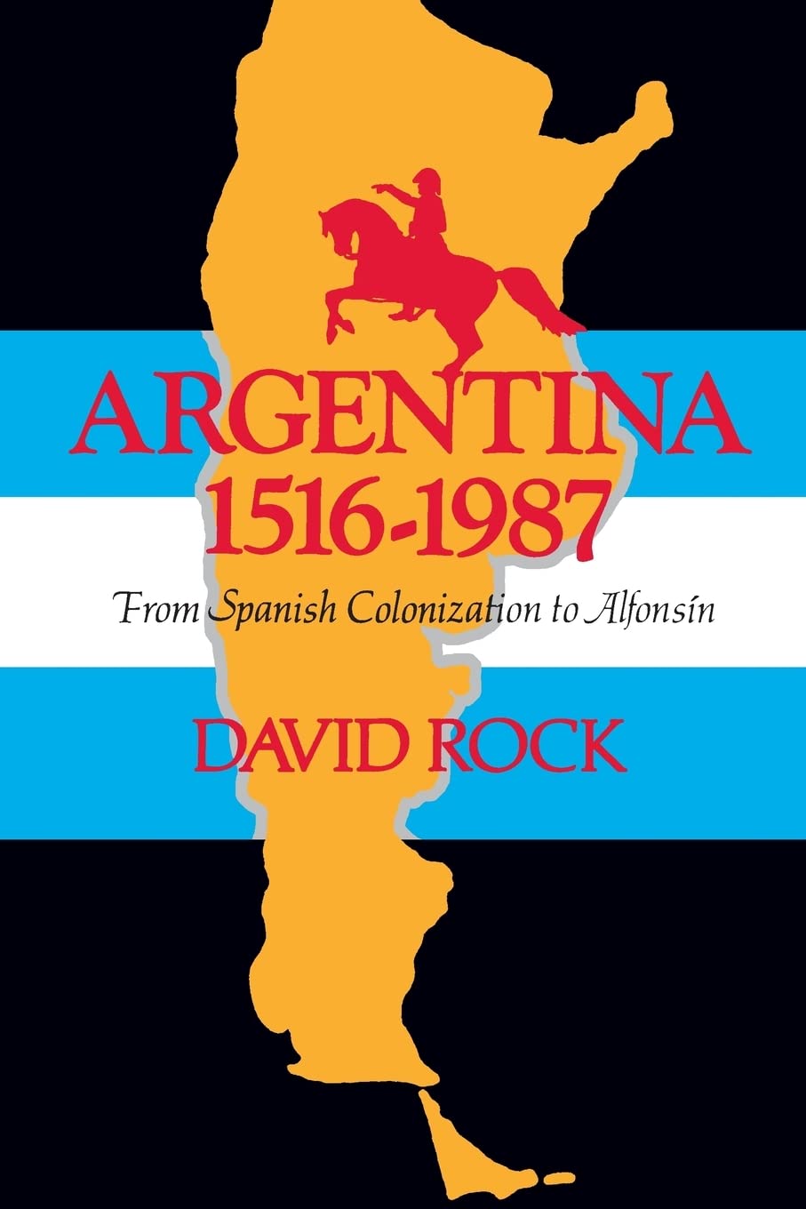 Argentina, 15161987: From Spanish Colonization To Alfonsn,New