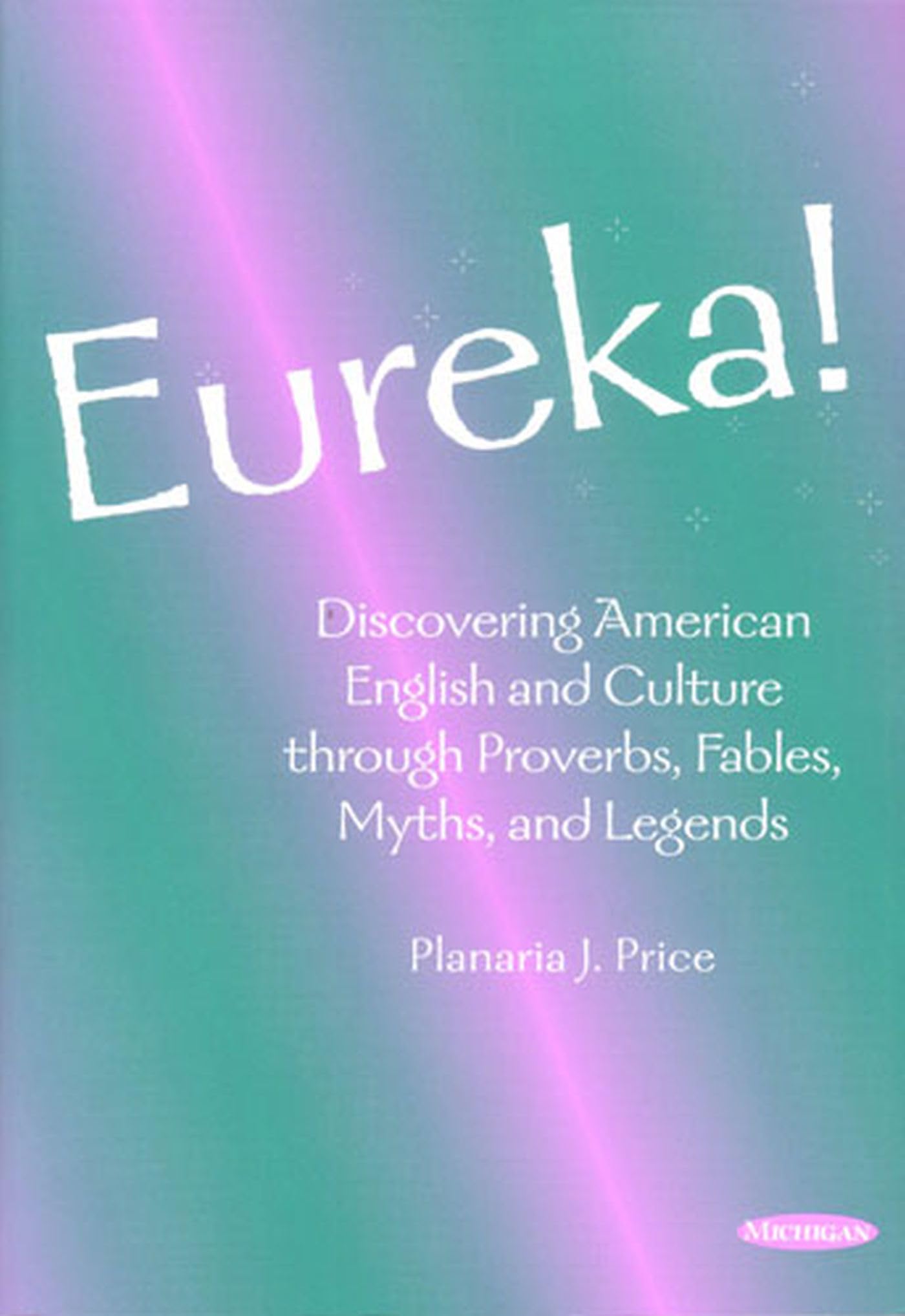 Eureka!: Discovering American English and Culture through Proverbs, Fables, Myths, and Legends,Used