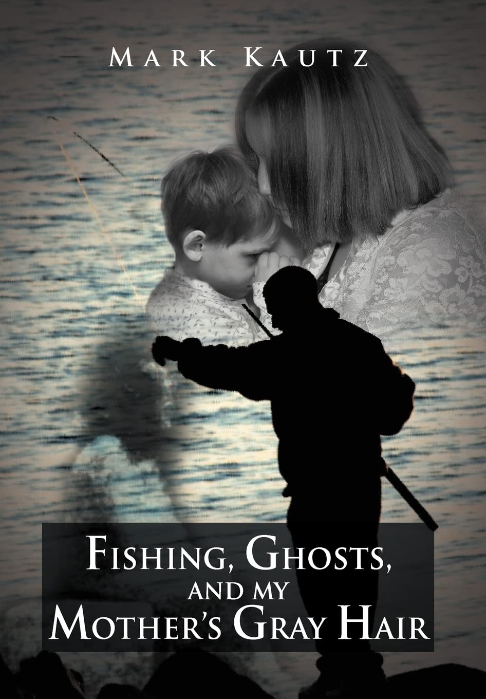 Fishing, Ghosts, And My Mother'S Gray Hair,Used