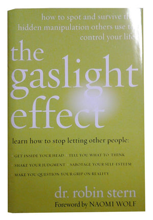The Gaslight Effect: How To Spot And Survive The Hidden Manipulation Others Use To Control Your Life