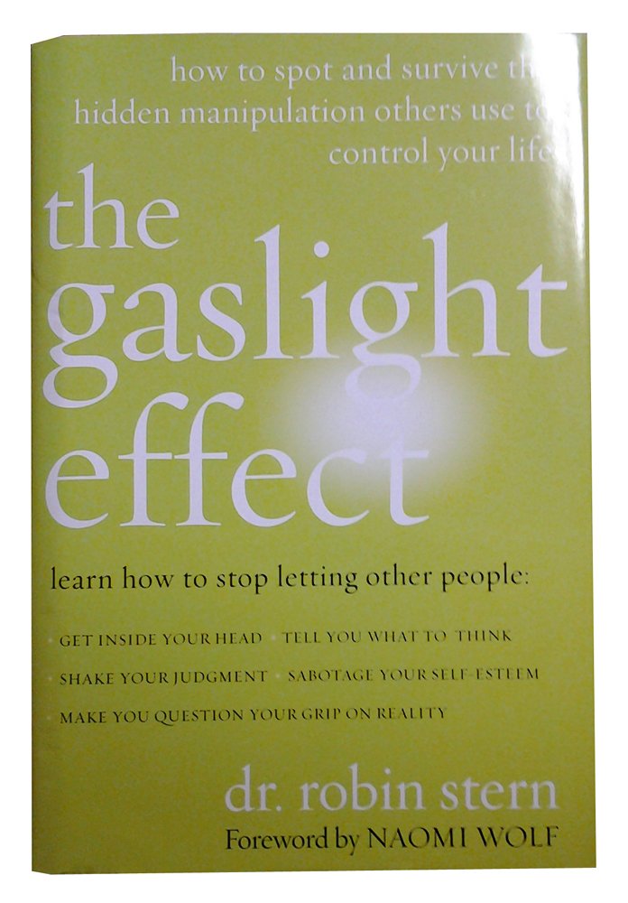The Gaslight Effect: How To Spot And Survive The Hidden Manipulation Others Use To Control Your Life