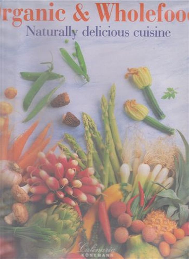 Organic & Wholefoods: Naturally Delicious Cuisine (Culinaria Series),Used