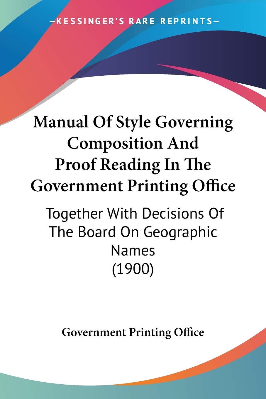 Manual Of Style Governing Composition And Proof Reading In The Government Printing Office: Together With Decisions Of The Board ,Used
