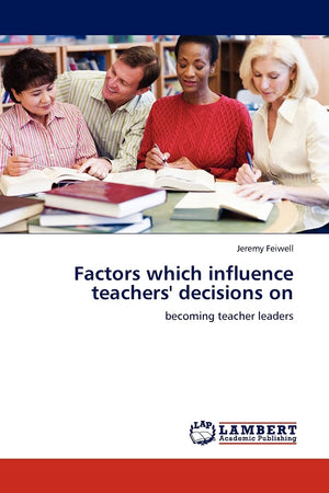 Factors which influence teachers' decisions on: becoming teacher leaders,Used