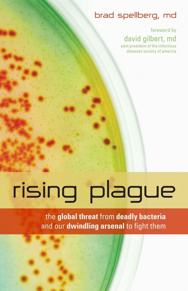 Rising Plague: The Global Threat From Deadly Bacteria And Our Dwindling Arsenal To Fight Them