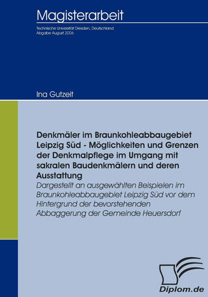 Denkmler im Braunkohleabbaugebiet Leipzig Sd  Mglichkeiten und Grenzen der Denkmalpflege im Umgang mit sakralen Baudenkmlern un,Used