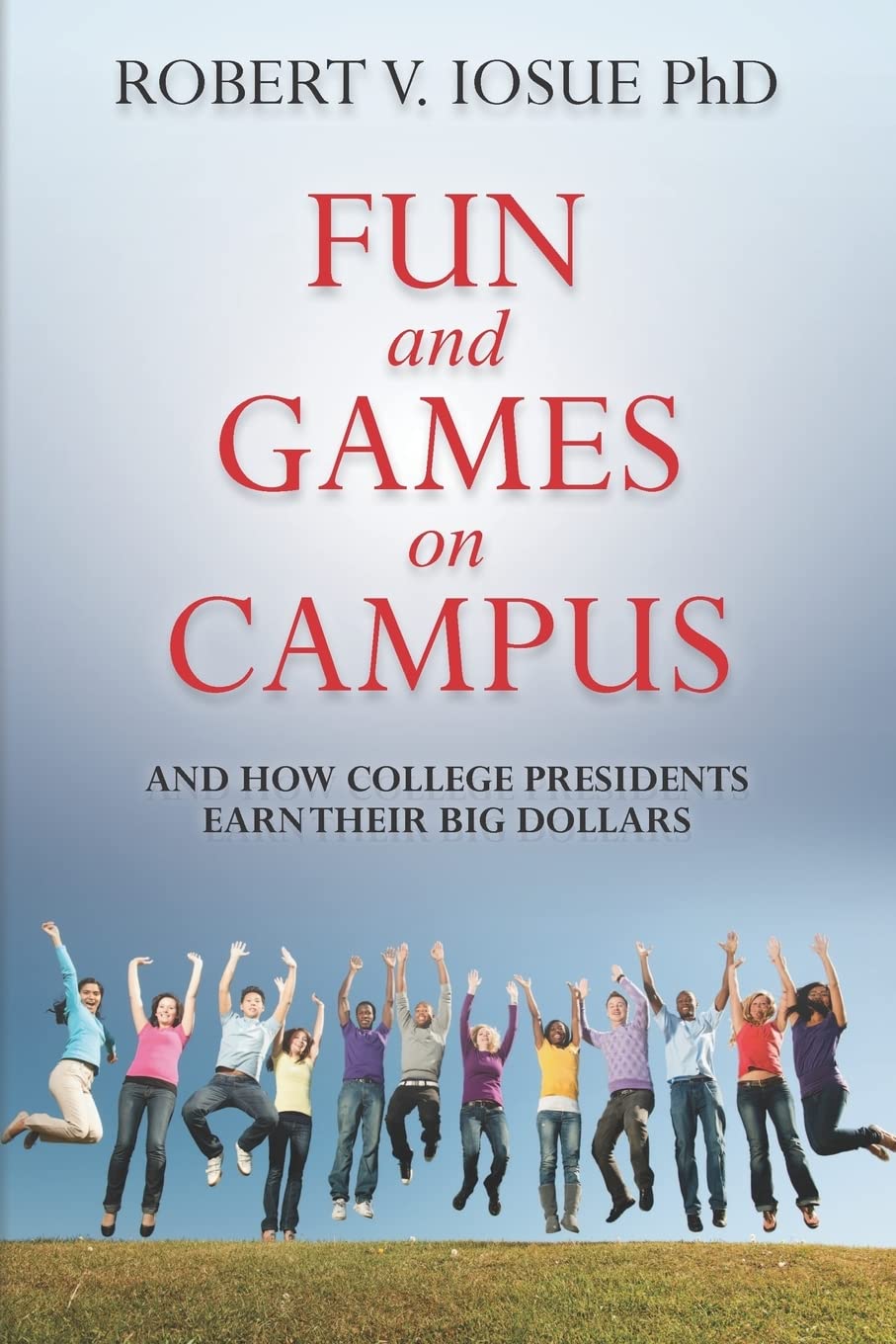 Fun And Games On Campus And How College Presidents Earn Their Big Dollars,Used