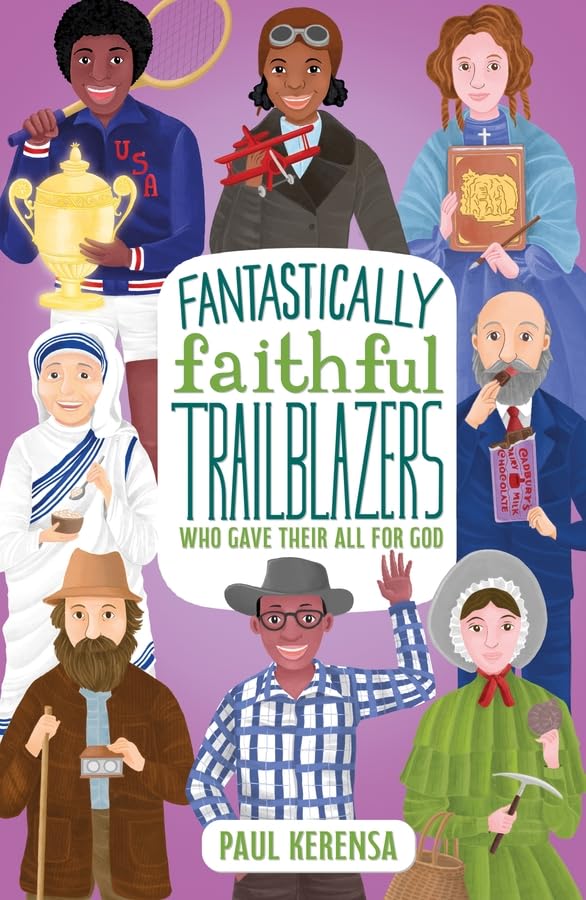 Fantastically Faithful Trailblazers Who Gave Their All For God (Fantastically Faithful People, 4)