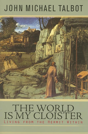 The World Is My Cloister: Living from the Hermit Within,New