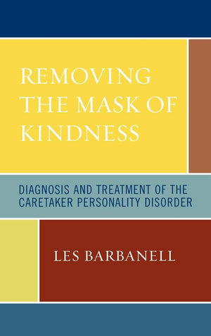 Removing the Mask of Kindness: Diagnosis and Treatment of the Caretaker Personality Disorder,Used