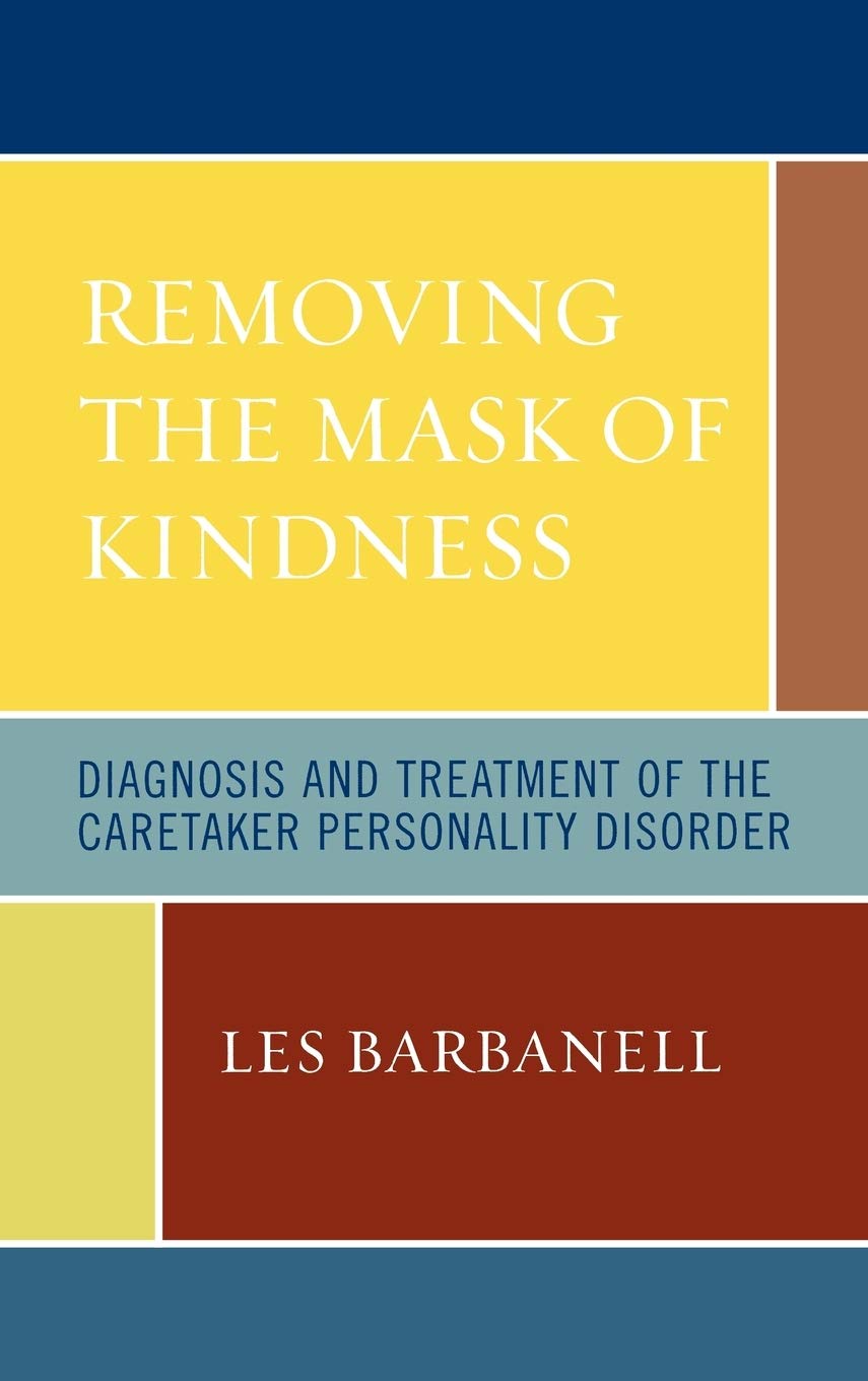 Removing the Mask of Kindness: Diagnosis and Treatment of the Caretaker Personality Disorder,Used