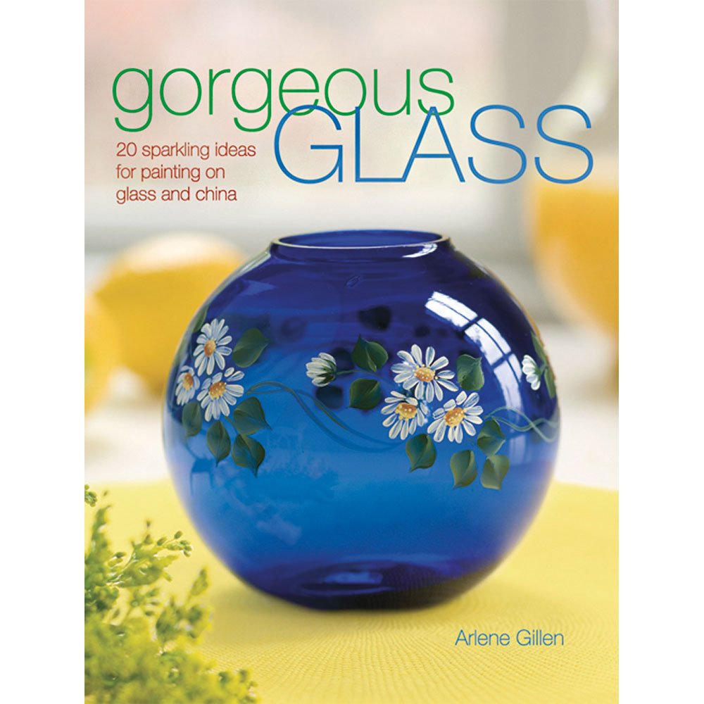 Gorgeous Glass: 20 Sparkling Ideas For Painting On Glass & China,New